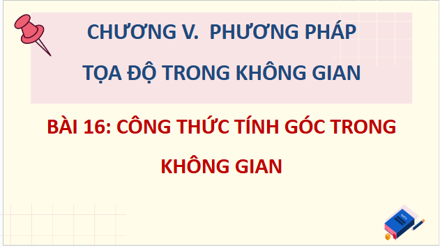 Giáo án điện tử Toán 12 Kết nối Bài 16: Công thức tính góc trong không gian | PPT Toán 12 Kết nối tri thức