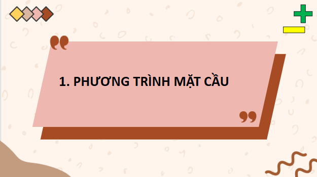 Giáo án điện tử Toán 12 Kết nối Bài 17: Phương trình mặt cầu | PPT Toán 12 Kết nối tri thức