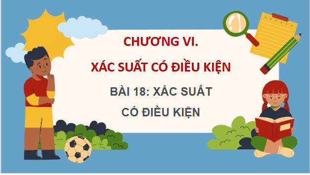 Giáo án điện tử Toán 12 Kết nối Bài 18: Xác suất có điều kiện | PPT Toán 12 Kết nối tri thức