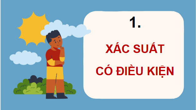 Giáo án điện tử Toán 12 Kết nối Bài 18: Xác suất có điều kiện | PPT Toán 12 Kết nối tri thức