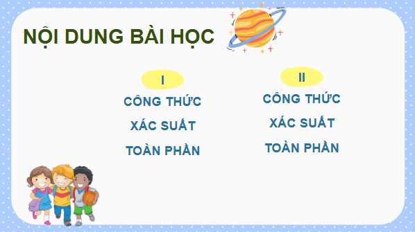 Giáo án điện tử Toán 12 Cánh diều Bài 2: Công thức xác suất toàn phần. Công thức Bayes | PPT Toán 12