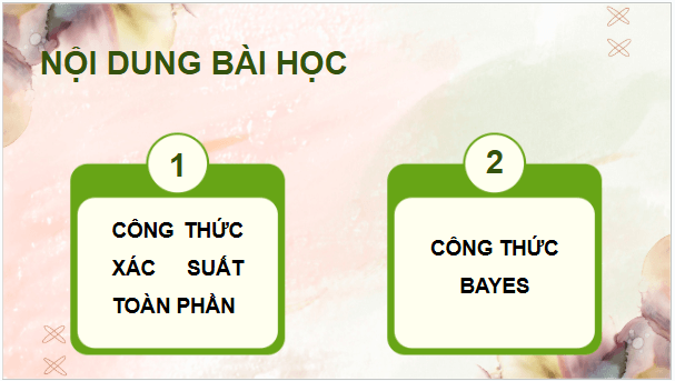 Giáo án điện tử Toán 12 Chân trời Bài 2: Công thức xác suất toàn phần và công thức Bayes | PPT Toán 12 Chân trời sáng tạo