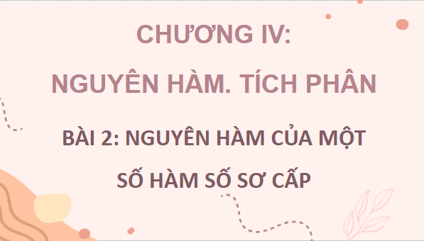 Giáo án điện tử Toán 12 Cánh diều Bài 2: Nguyên hàm của một số hàm số sơ cấp | PPT Toán 12