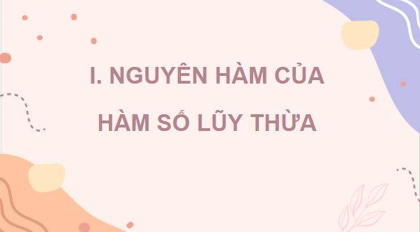 Giáo án điện tử Toán 12 Cánh diều Bài 2: Nguyên hàm của một số hàm số sơ cấp | PPT Toán 12