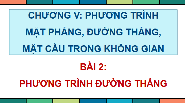 Giáo án điện tử Toán 12 Cánh diều Bài 2: Phương trình đường thẳng | PPT Toán 12