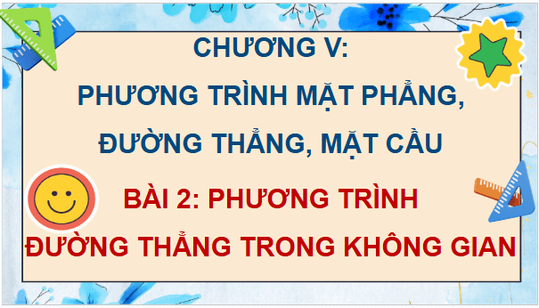 Giáo án điện tử Toán 12 Chân trời Bài 2: Phương trình đường thẳng trong không gian | PPT Toán 12 Chân trời sáng tạo