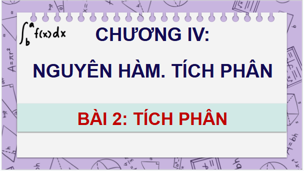 Giáo án điện tử Toán 12 Chân trời Bài 2: Tích phân | PPT Toán 12 Chân trời sáng tạo