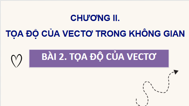 Giáo án điện tử Toán 12 Cánh diều Bài 2: Toạ độ của vectơ | PPT Toán 12