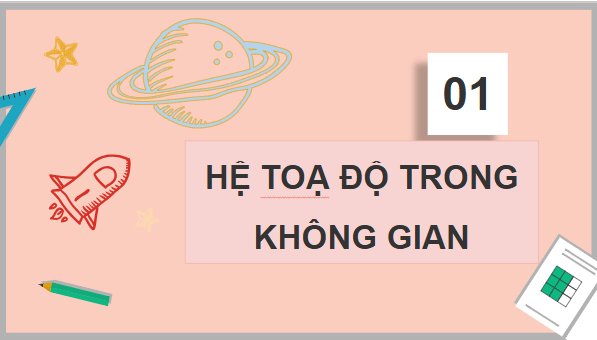 Giáo án điện tử Toán 12 Chân trời Bài 2: Toạ độ của vectơ trong không gian | PPT Toán 12 Chân trời sáng tạo