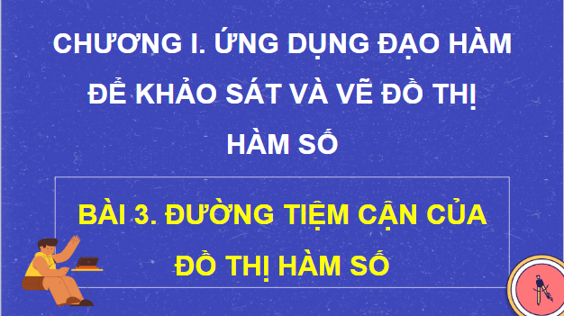 Giáo án điện tử Toán 12 Kết nối Bài 3: Đường tiệm cận của đồ thị hàm số | PPT Toán 12 Kết nối tri thức