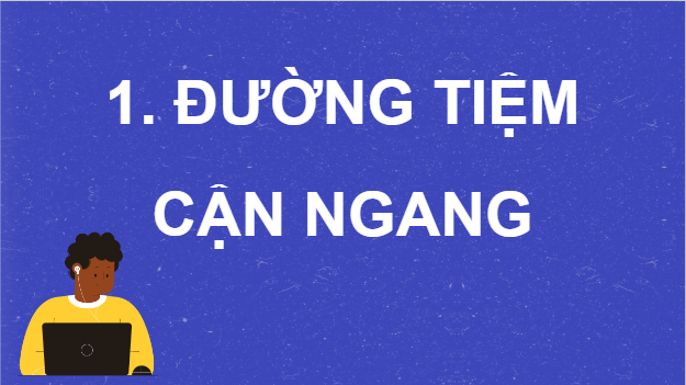 Giáo án điện tử Toán 12 Kết nối Bài 3: Đường tiệm cận của đồ thị hàm số | PPT Toán 12 Kết nối tri thức