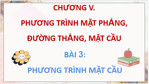 Giáo án điện tử Toán 12 Chân trời Bài 3: Phương trình mặt cầu | PPT Toán 12 Chân trời sáng tạo