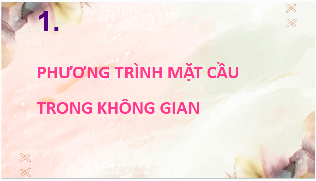 Giáo án điện tử Toán 12 Chân trời Bài 3: Phương trình mặt cầu | PPT Toán 12 Chân trời sáng tạo