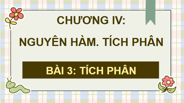 Giáo án điện tử Toán 12 Cánh diều Bài 3: Tích phân | PPT Toán 12