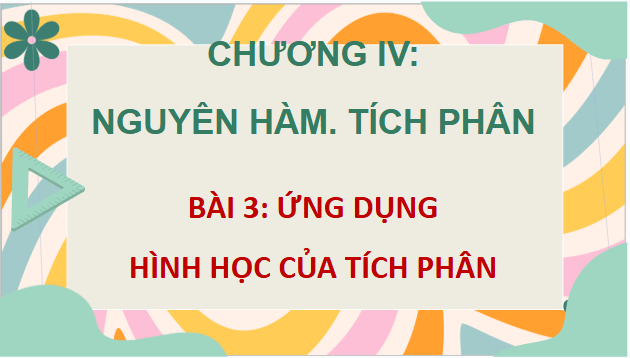 Giáo án điện tử Toán 12 Chân trời Bài 3: Ứng dụng hình học của tích phân | PPT Toán 12 Chân trời sáng tạo