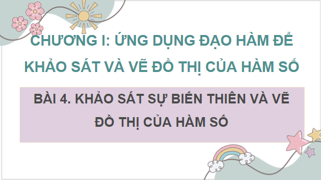 Giáo án điện tử Toán 12 Cánh diều Bài 4: Khảo sát sự biến thiên và vẽ đồ thị của hàm số | PPT Toán 12