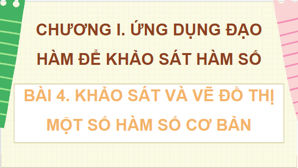 Giáo án điện tử Toán 12 Chân trời Bài 4: Khảo sát và vẽ đồ thị một số hàm số cơ bản | PPT Toán 12 Chân trời sáng tạo