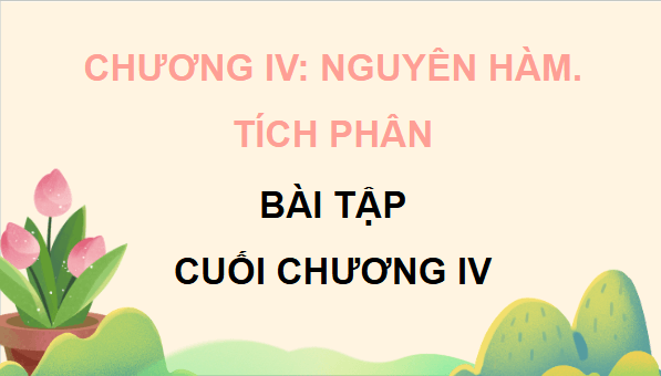 Giáo án điện tử Toán 12 Cánh diều Bài tập cuối chương 4 | PPT Toán 12