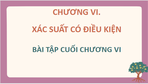 Giáo án điện tử Toán 12 Kết nối Bài tập cuối chương 6 | PPT Toán 12 Kết nối tri thức