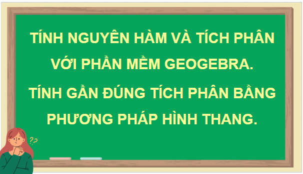 Giáo án điện tử Toán 12 Kết nối Tính nguyên hàm và tích phân với phần mềm GeoGebra. Tính gần đúng tích phân bằng phương pháp hình thang | PPT Toán 12 Kết nối tri thức