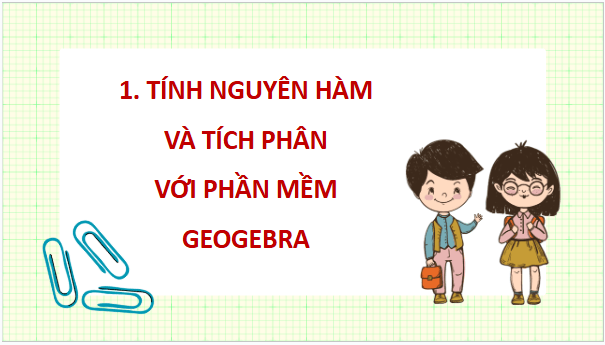 Giáo án điện tử Toán 12 Kết nối Tính nguyên hàm và tích phân với phần mềm GeoGebra. Tính gần đúng tích phân bằng phương pháp hình thang | PPT Toán 12 Kết nối tri thức