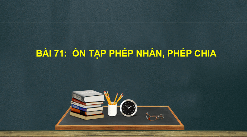 Giáo án điện tử Toán lớp 2 Bài 71: Ôn tập phép nhân, phép chia | PPT Toán lớp 2 Kết nối tri thức