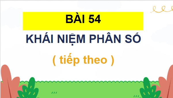 Giáo án điện tử Toán lớp 4 Bài 54: Khái niệm phân số (tiếp theo) | PPT Toán lớp 4 Cánh diều