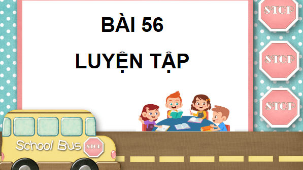 Giáo án điện tử Toán lớp 4 Bài 56: Luyện tập (trang 11, 12 Tập 2) | PPT Toán lớp 4 Cánh diều
