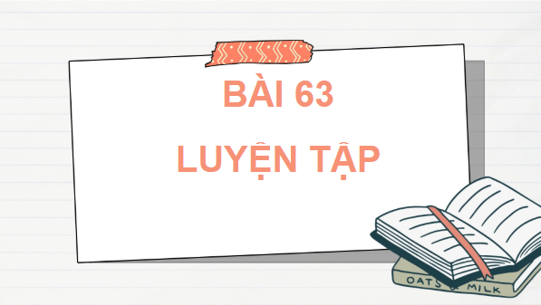 Giáo án điện tử Toán lớp 4 Bài 63: Luyện tập (trang 26, 27 Tập 2) | PPT Toán lớp 4 Cánh diều