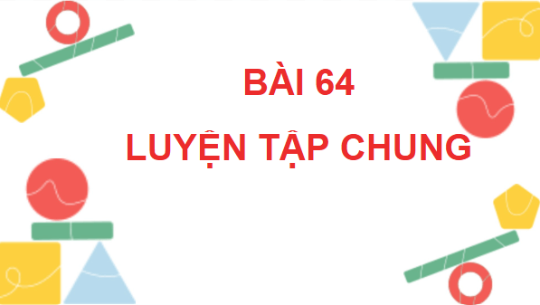 Giáo án điện tử Toán lớp 4 Bài 64: Luyện tập chung (trang 28, 29 Tập 2) | PPT Toán lớp 4 Cánh diều