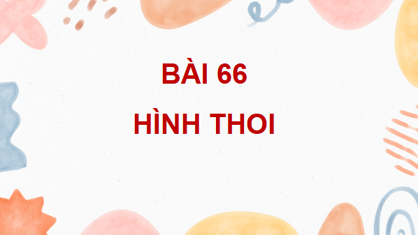 Giáo án điện tử Toán lớp 4 Bài 66: Hình thoi | PPT Toán lớp 4 Cánh diều