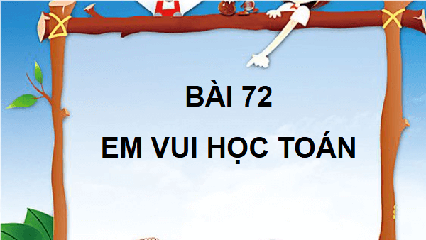 Giáo án điện tử Toán lớp 4 Bài 72: Em vui học toán | PPT Toán lớp 4 Cánh diều