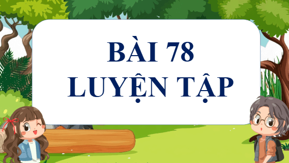 Giáo án điện tử Toán lớp 4 Bài 78: Luyện tập (trang 57, 58 Tập 2) | PPT Toán lớp 4 Cánh diều