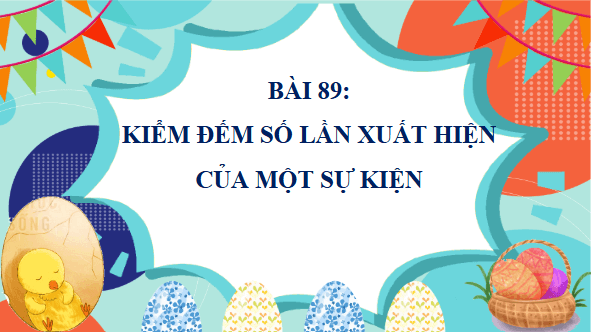 Giáo án điện tử Toán lớp 4 Bài 89: Kiểm đếm số lần xuất hiện của một sự kiện | PPT Toán lớp 4 Cánh diều