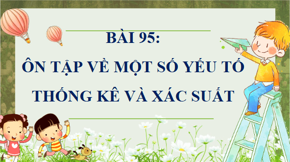 Giáo án điện tử Toán lớp 4 Bài 95: Ôn tập về một số yếu tố thống kê và xác suất | PPT Toán lớp 4 Cánh diều