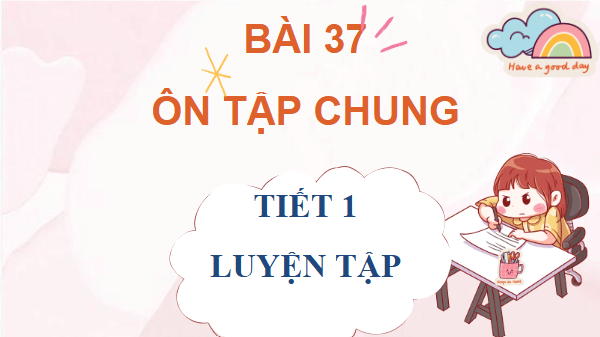 Giáo án điện tử Toán lớp 4 Bài 37: Ôn tập chung | PPT Toán lớp 4 Kết nối tri thức
