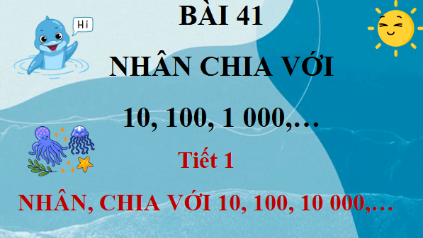 Giáo án điện tử Toán lớp 4 Bài 41: Nhân, chia với 10, 100, 1 000, ... | PPT Toán lớp 4 Kết nối tri thức