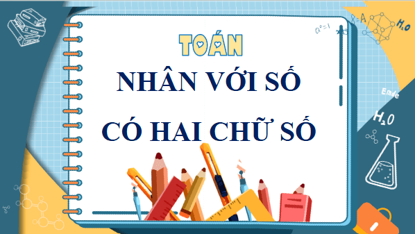 Giáo án điện tử Toán lớp 4 Bài 47: Nhân với số có hai chữ số | PPT Toán lớp 4 Chân trời sáng tạo