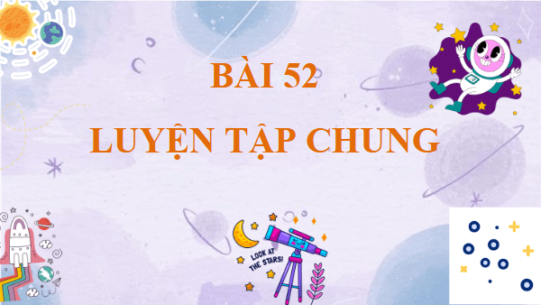 Giáo án điện tử Toán lớp 4 Bài 52: Luyện tập chung | PPT Toán lớp 4 Kết nối tri thức