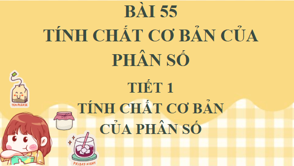 Giáo án điện tử Toán lớp 4 Bài 55: Tính chất cơ bản của phân số | PPT Toán lớp 4 Kết nối tri thức