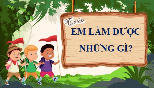 Giáo án điện tử Toán lớp 4 Bài 58: Em làm được những gì | PPT Toán lớp 4 Chân trời sáng tạo