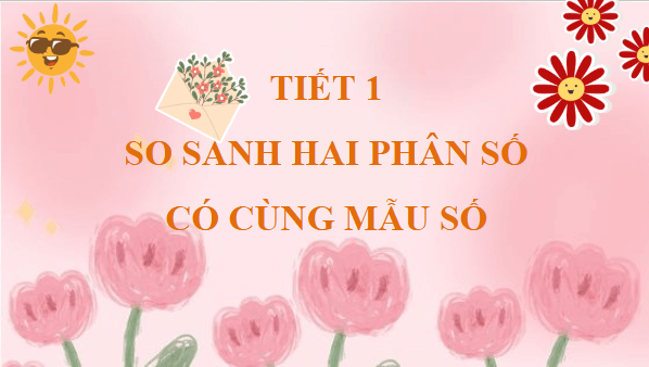 Giáo án điện tử Toán lớp 4 Bài 58: So sánh phân số | PPT Toán lớp 4 Kết nối tri thức