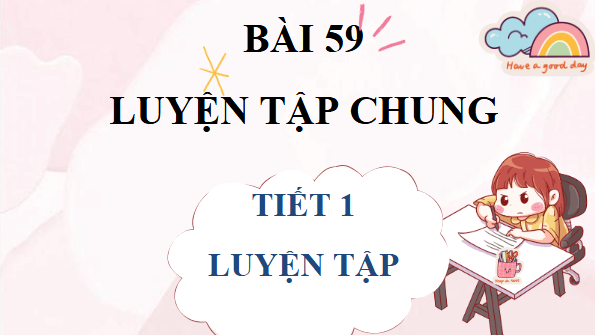 Giáo án điện tử Toán lớp 4 Bài 59: Luyện tập chung | PPT Toán lớp 4 Kết nối tri thức