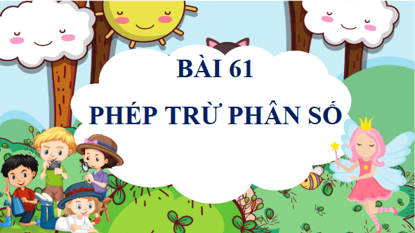 Giáo án điện tử Toán lớp 4 Bài 61: Phép trừ phân số | PPT Toán lớp 4 Kết nối tri thức
