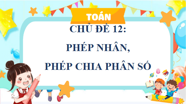 Giáo án điện tử Toán lớp 4 Bài 63: Phép nhân phân số | PPT Toán lớp 4 Kết nối tri thức
