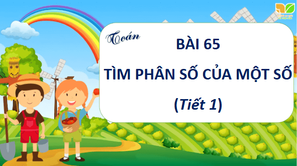 Giáo án điện tử Toán lớp 4 Bài 65: Tìm phân số của một số | PPT Toán lớp 4 Kết nối tri thức