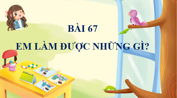 Giáo án điện tử Toán lớp 4 Bài 67: Em làm được những gì | PPT Toán lớp 4 Chân trời sáng tạo