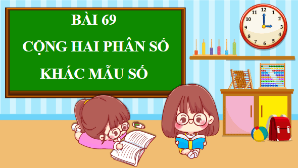 Giáo án điện tử Toán lớp 4 Bài 69: Cộng hai phân số khác mẫu số | PPT Toán lớp 4 Chân trời sáng tạo