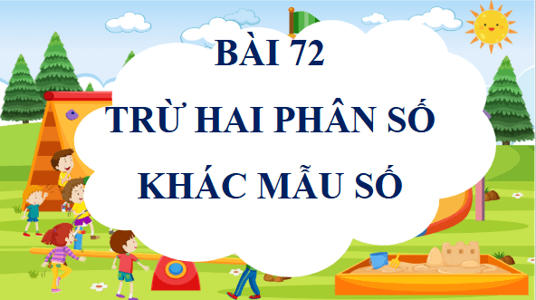 Giáo án điện tử Toán lớp 4 Bài 72: Trừ hai phân số khác mẫu số | PPT Toán lớp 4 Chân trời sáng tạo