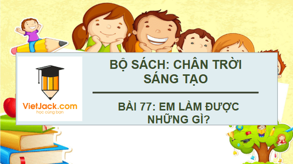 Giáo án điện tử Toán lớp 4 Bài 77: Em làm được những gì | PPT Toán lớp 4 Chân trời sáng tạo